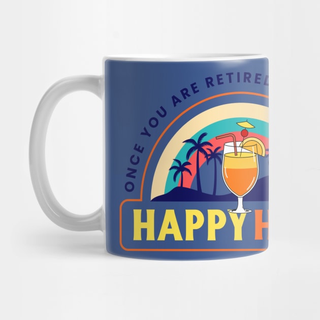 Retirement Retired Retiree Happy Hour Vacation Vacay by Tip Top Tee's